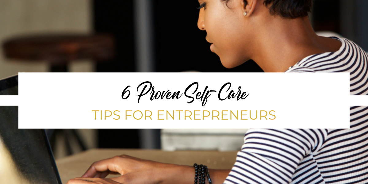 6 Proven Self-Care Tips for Entrepreneurs