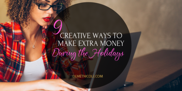 9 Creative Ways To Make Extra Money For The Holidays Demet Nicole - 9 creative ways to make extra money during the holidays