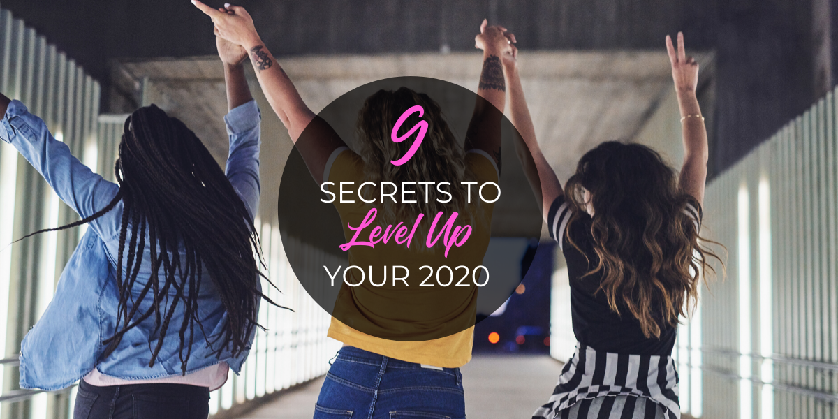 9 Secrets to Level Up Your 2020